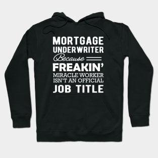 Mortgage Underwriter - Miracle worker isn't an official job title Hoodie